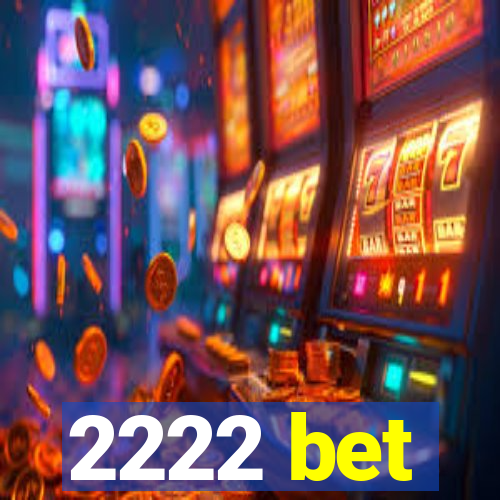 2222 bet